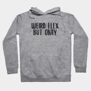 Weird flex but okay Hoodie